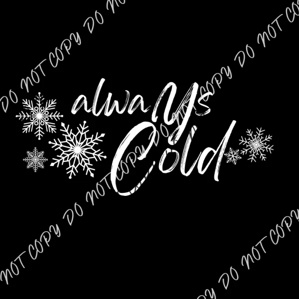 Always Cold Snowflakes White or Black Print DTF Transfer